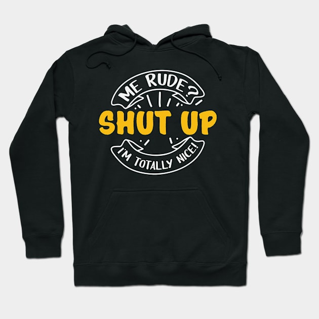 Me Rude Shut Up I'm Nice Unfriendly Hoodie by Streetwear KKS